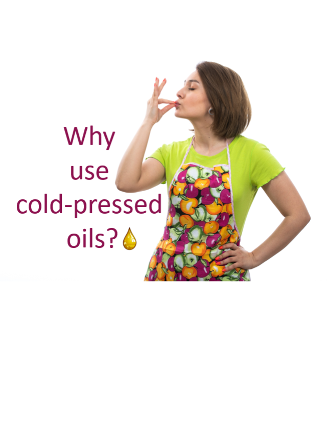 Why use cold pressed oils?